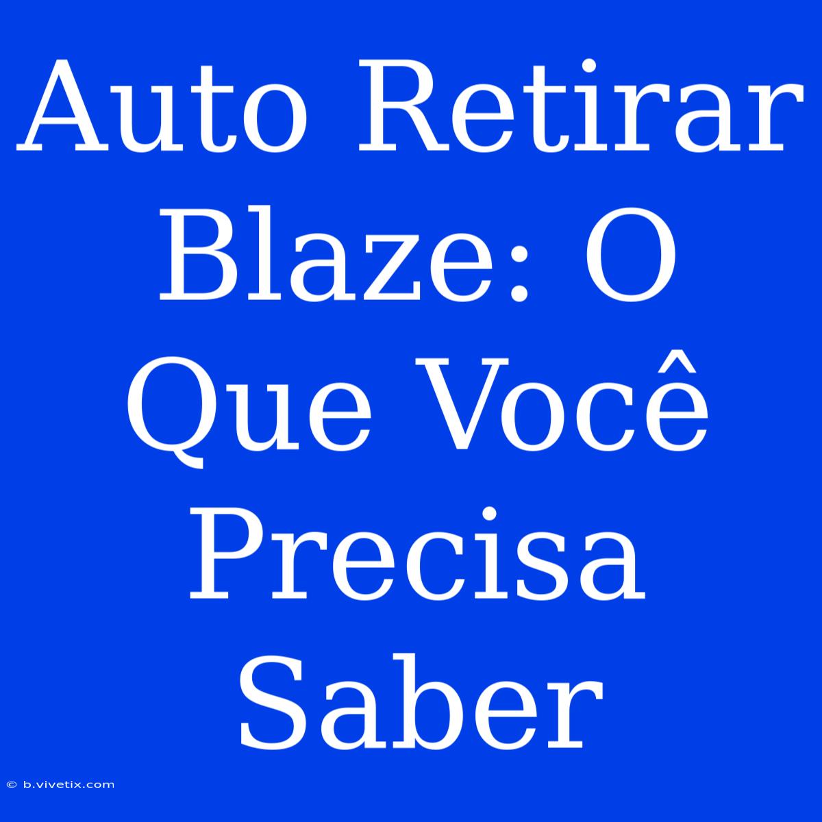 Auto Retirar Blaze: O Que Você Precisa Saber