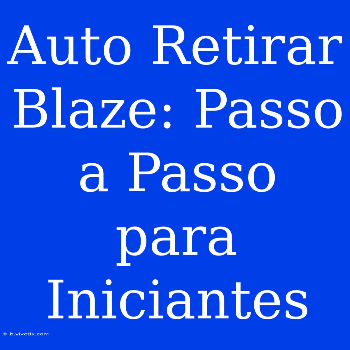 Auto Retirar Blaze: Passo A Passo Para Iniciantes