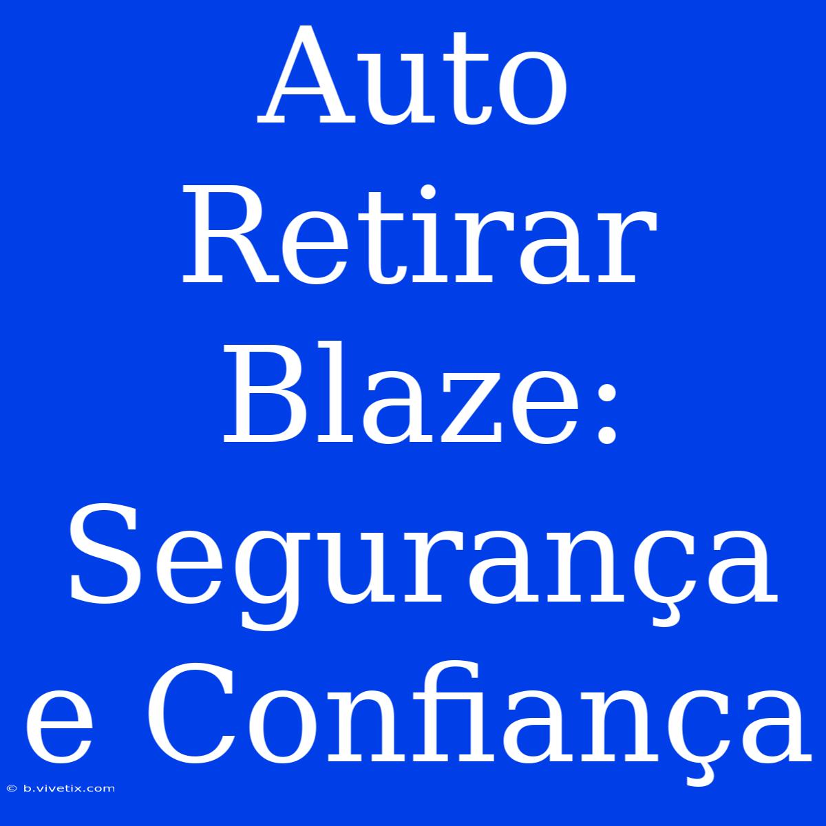 Auto Retirar Blaze: Segurança E Confiança 