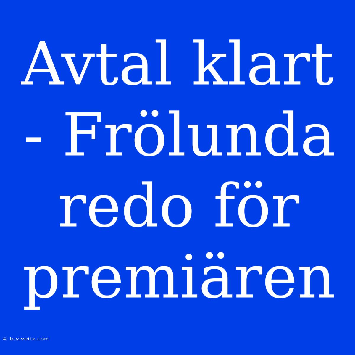 Avtal Klart - Frölunda Redo För Premiären