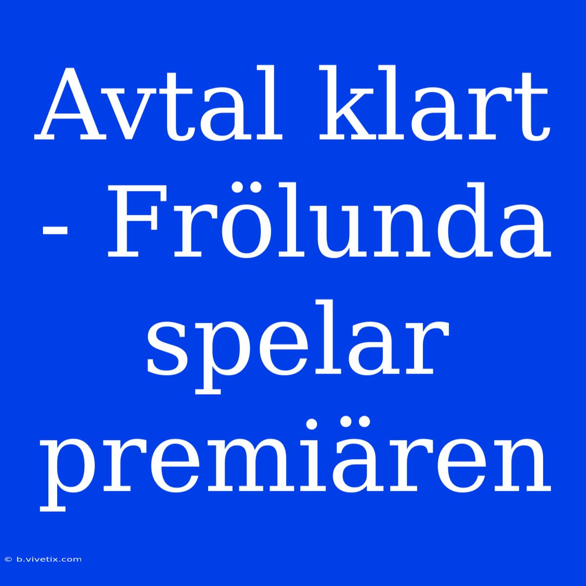 Avtal Klart - Frölunda Spelar Premiären