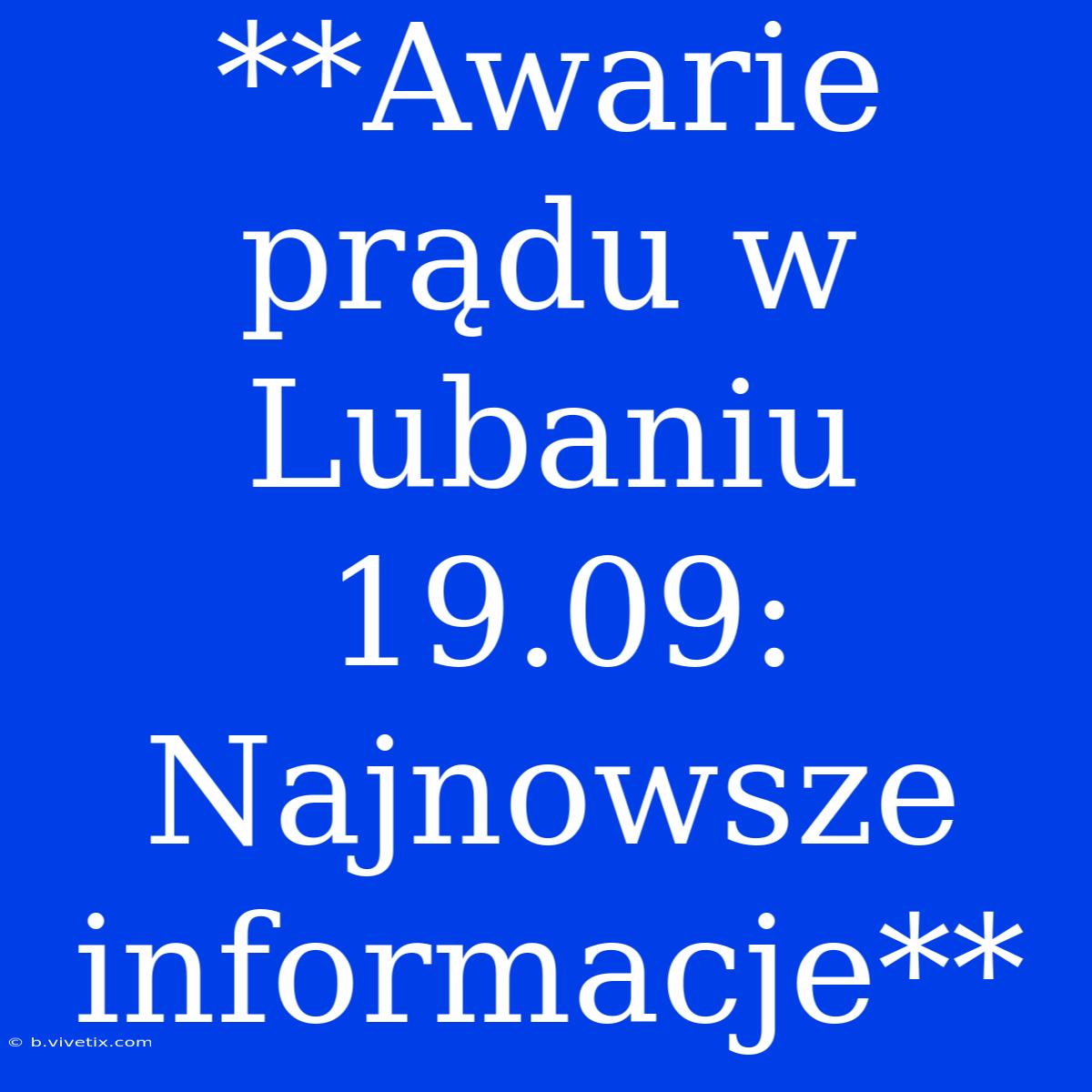 **Awarie Prądu W Lubaniu 19.09: Najnowsze Informacje**