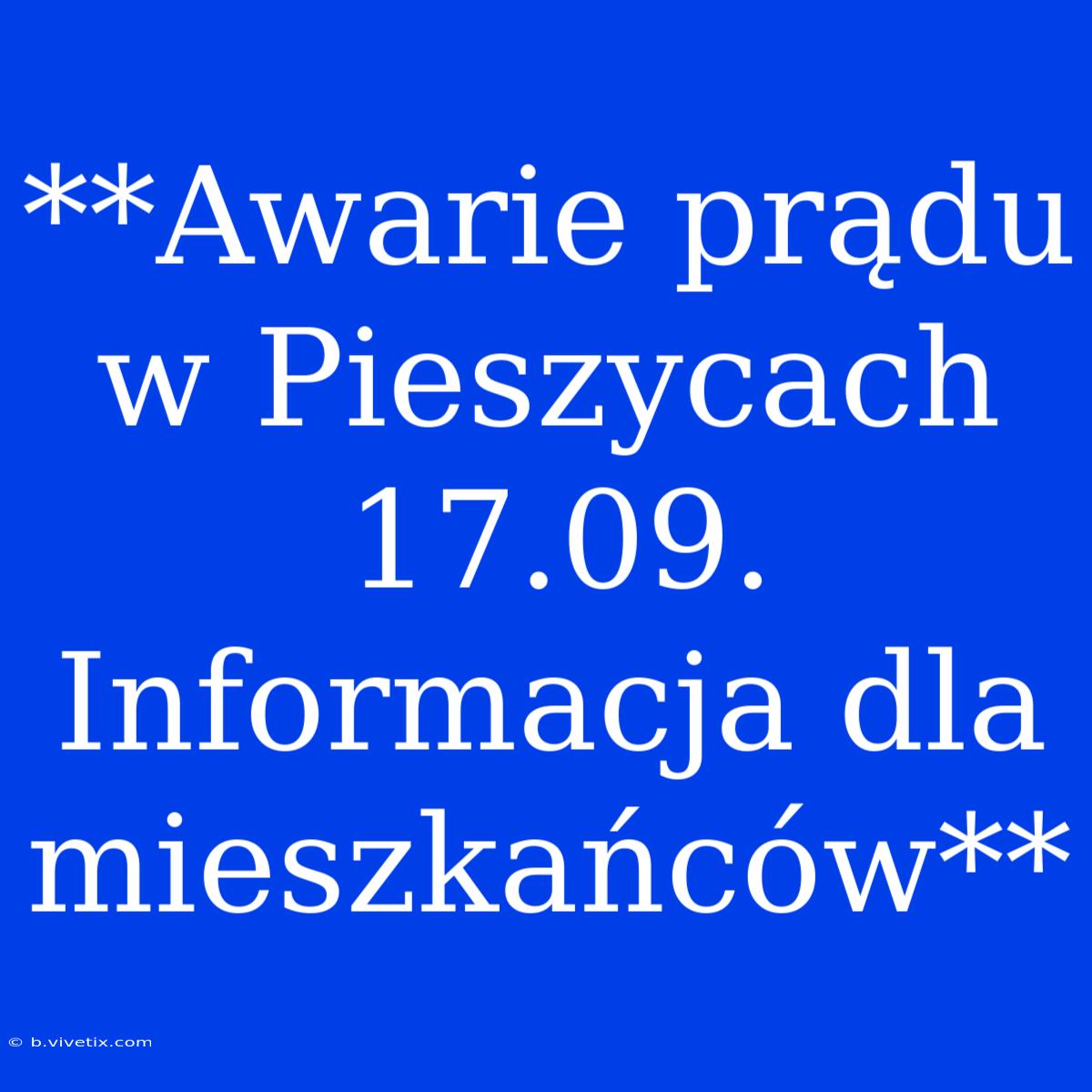 **Awarie Prądu W Pieszycach 17.09. Informacja Dla Mieszkańców**