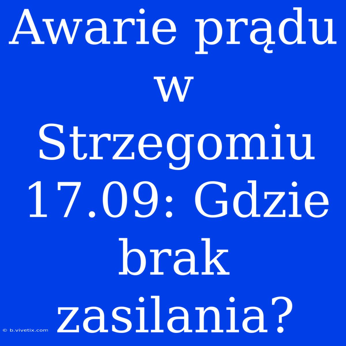 Awarie Prądu W Strzegomiu 17.09: Gdzie Brak Zasilania?