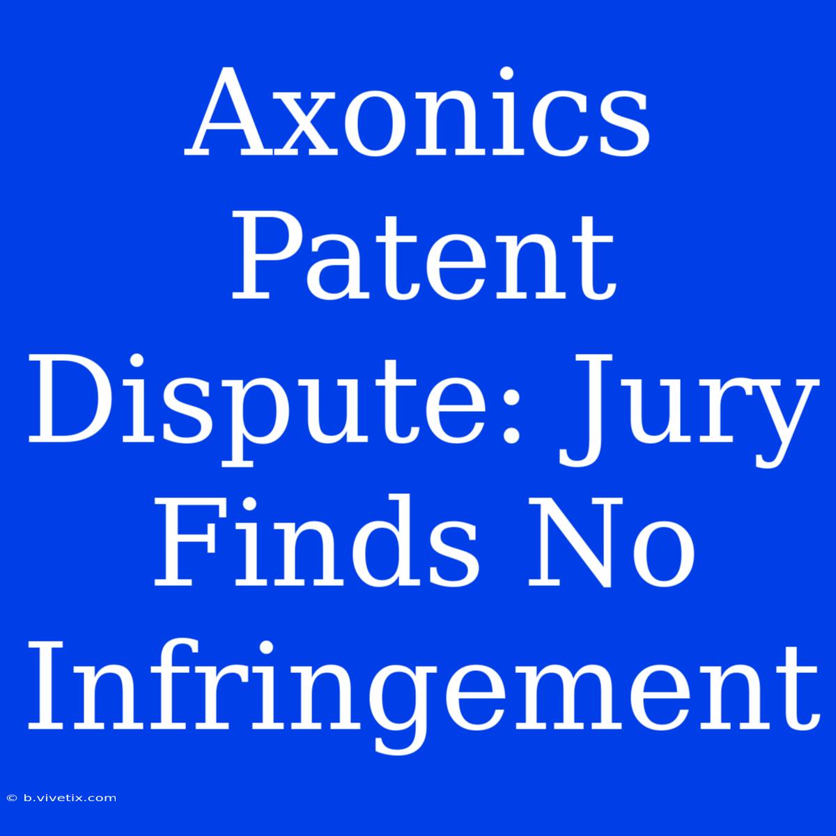 Axonics Patent Dispute: Jury Finds No Infringement