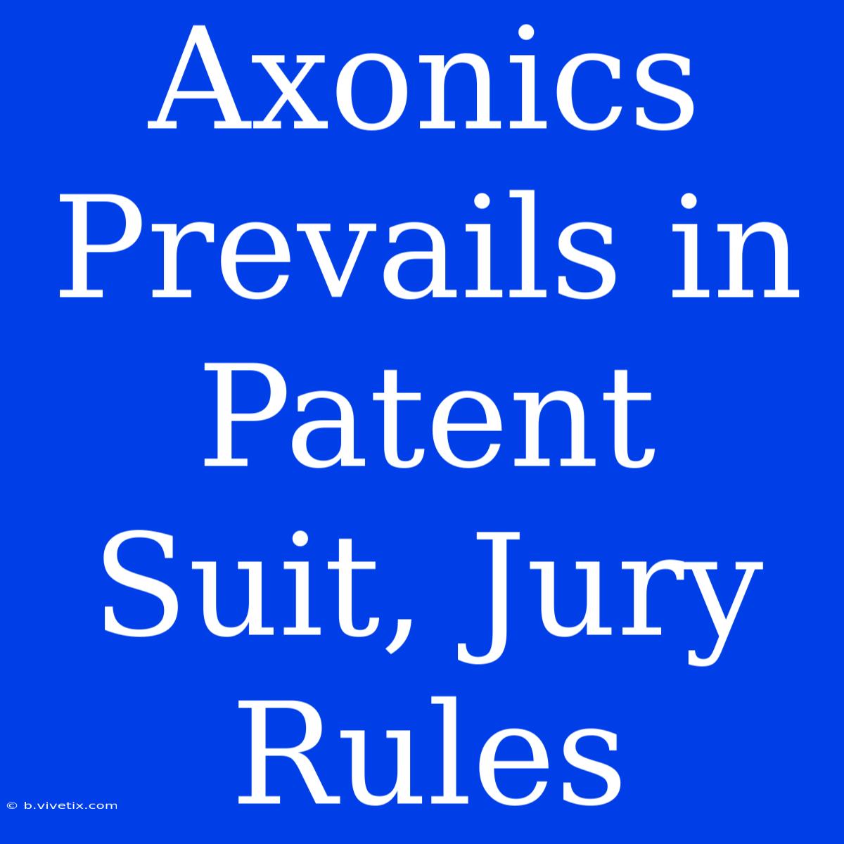 Axonics Prevails In Patent Suit, Jury Rules