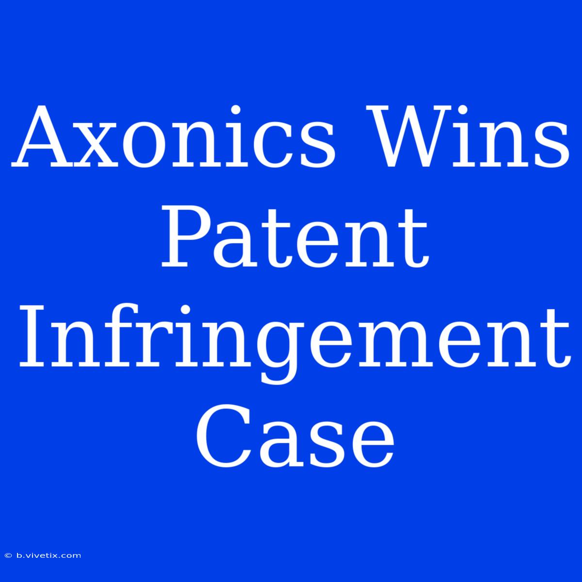 Axonics Wins Patent Infringement Case