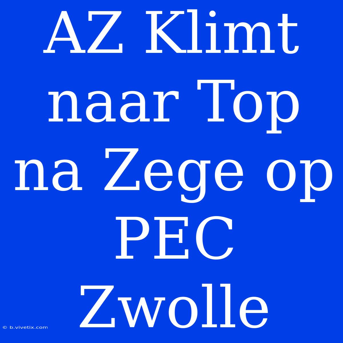 AZ Klimt Naar Top Na Zege Op PEC Zwolle 