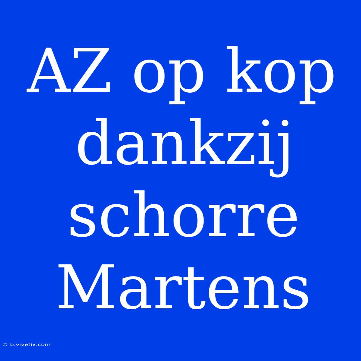 AZ Op Kop Dankzij Schorre Martens