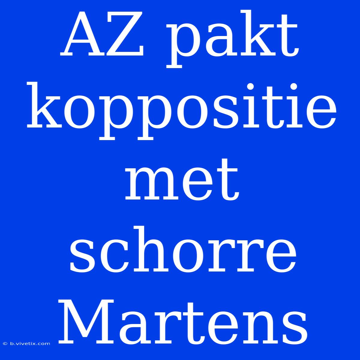 AZ Pakt Koppositie Met Schorre Martens