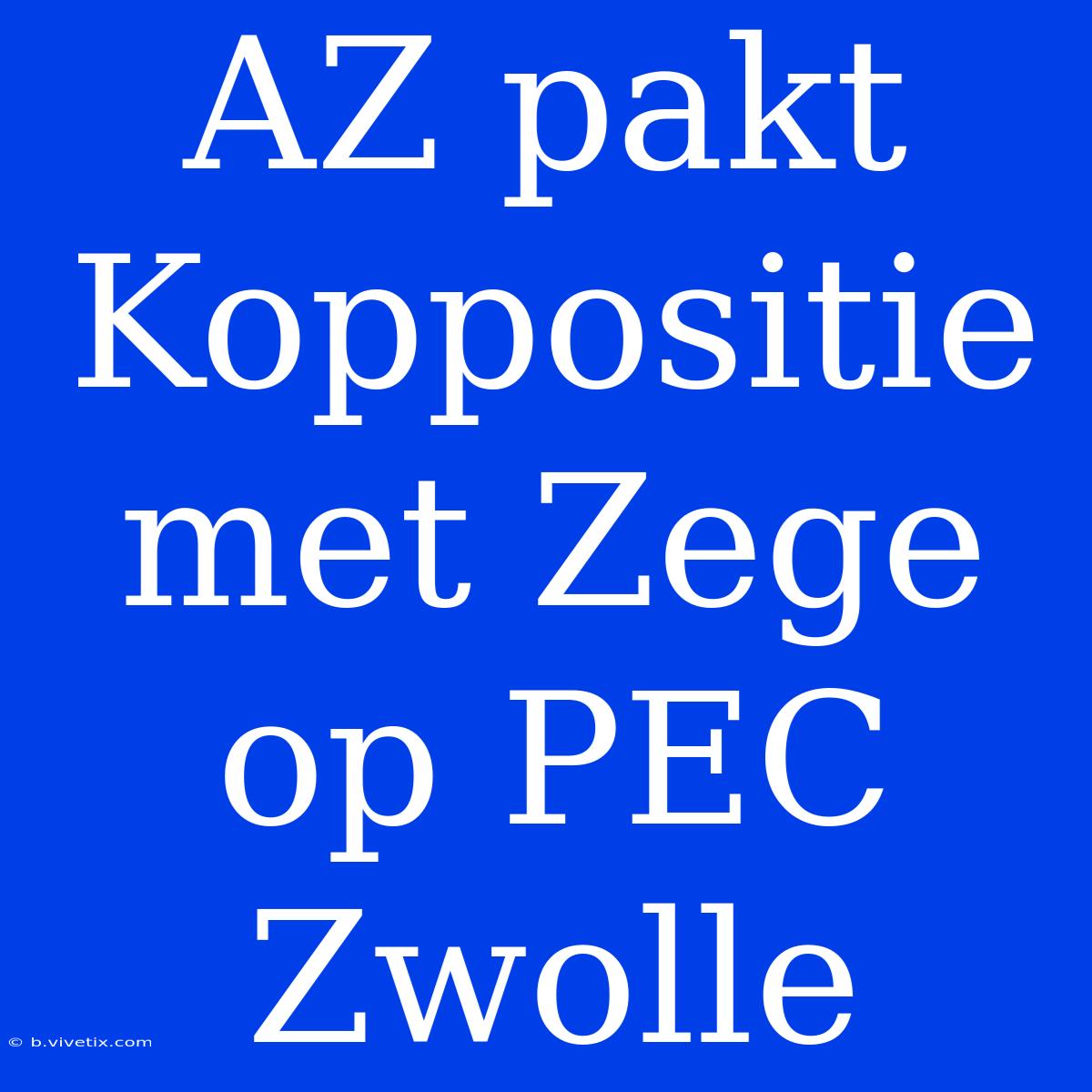 AZ Pakt Koppositie Met Zege Op PEC Zwolle