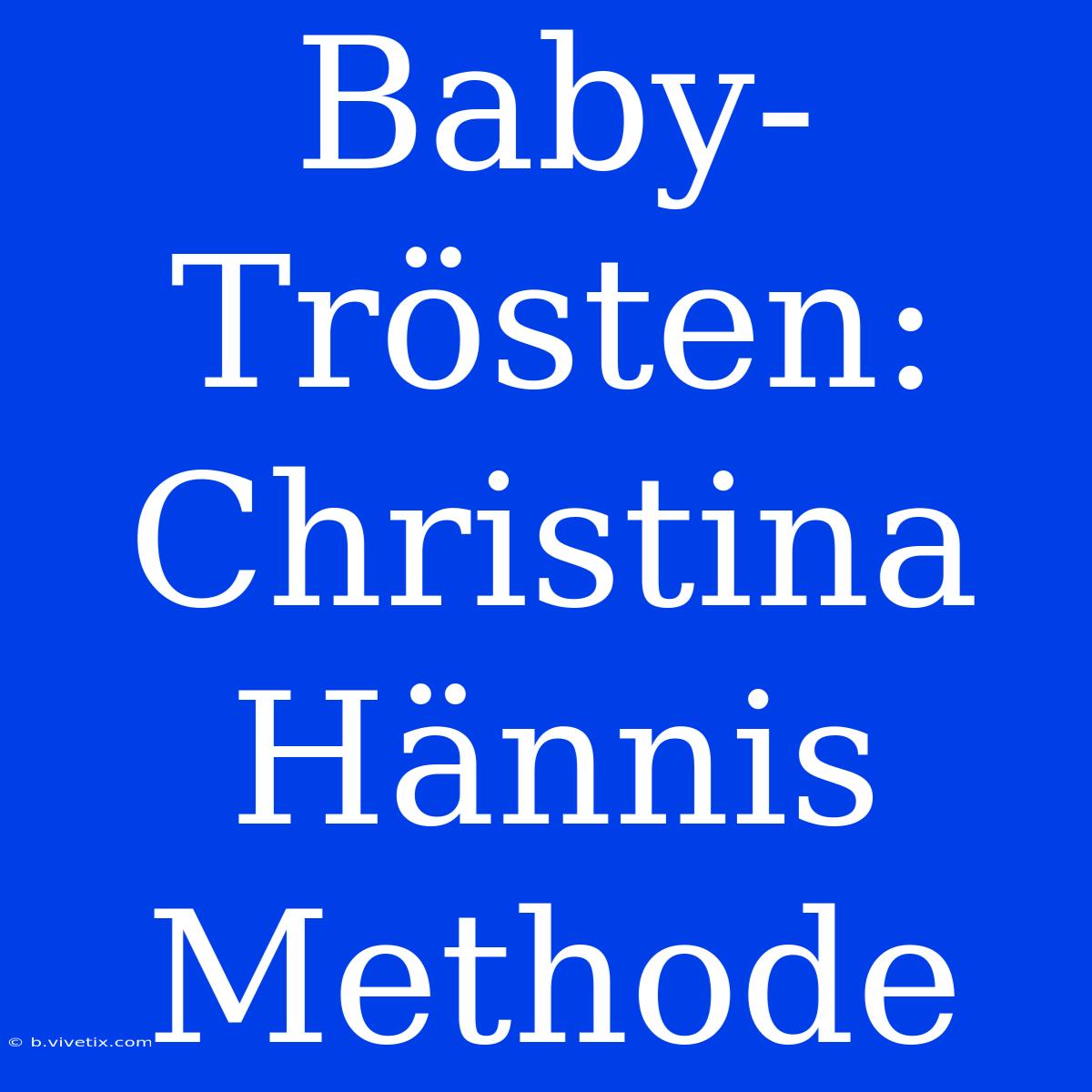 Baby-Trösten: Christina Hännis Methode