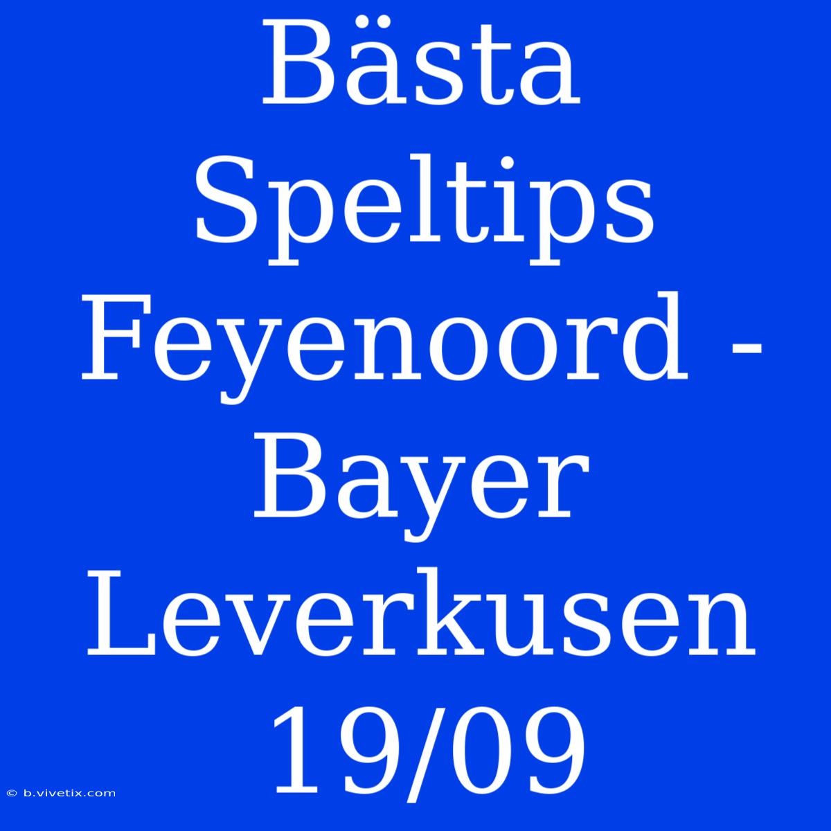 Bästa Speltips Feyenoord - Bayer Leverkusen 19/09