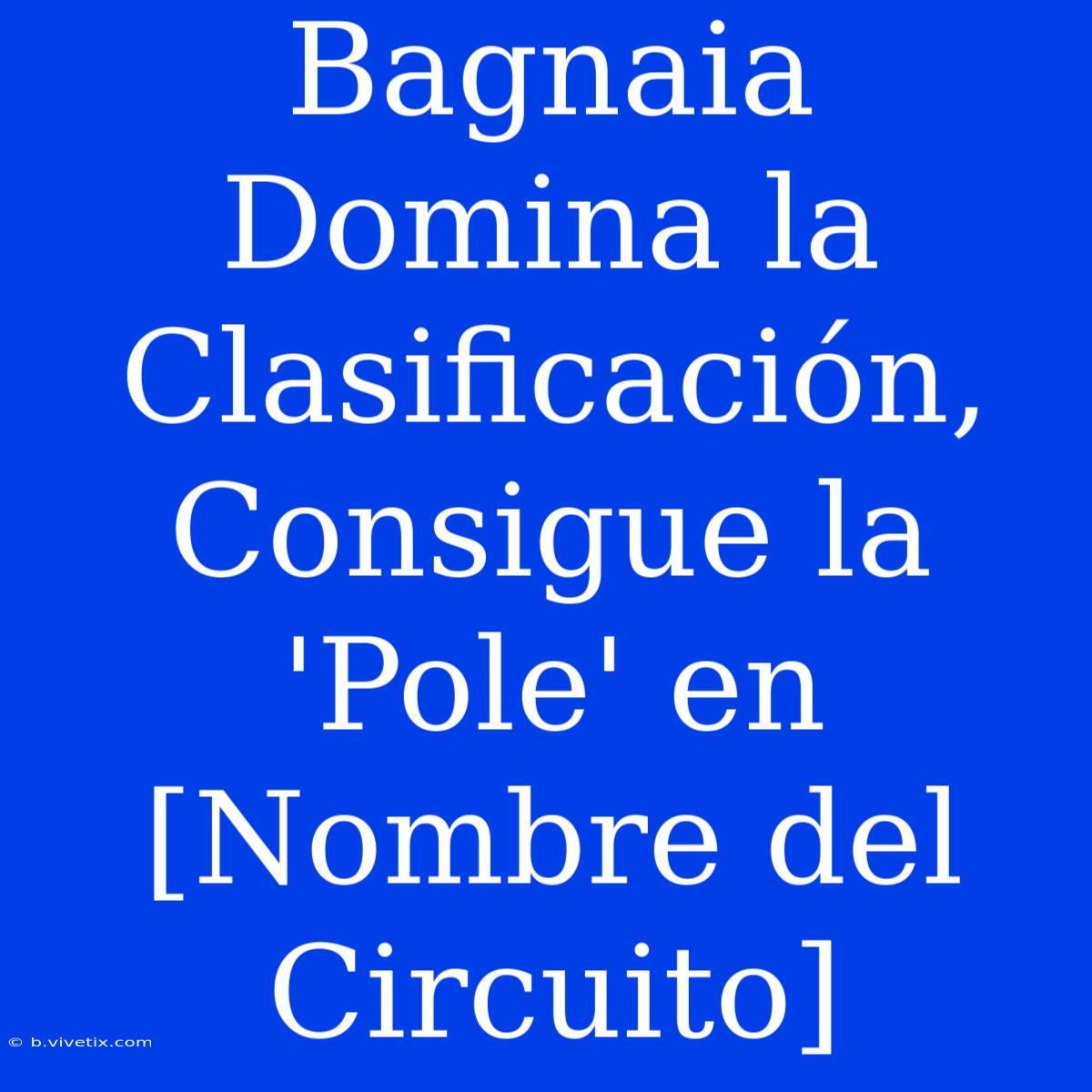 Bagnaia Domina La Clasificación, Consigue La 'Pole' En [Nombre Del Circuito]