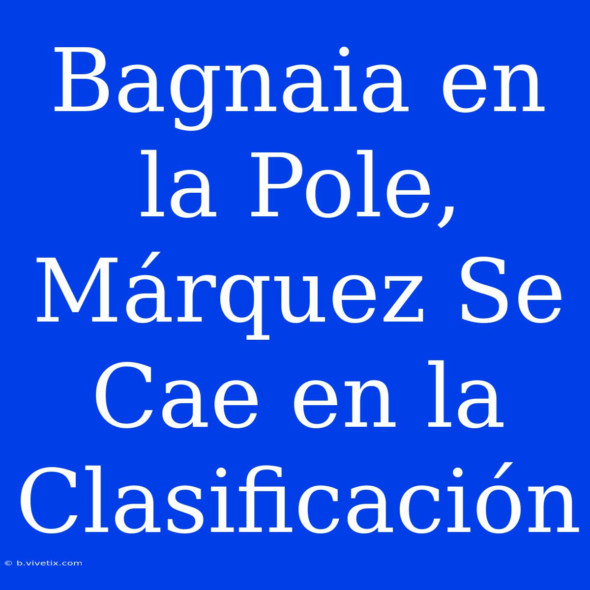 Bagnaia En La Pole, Márquez Se Cae En La Clasificación