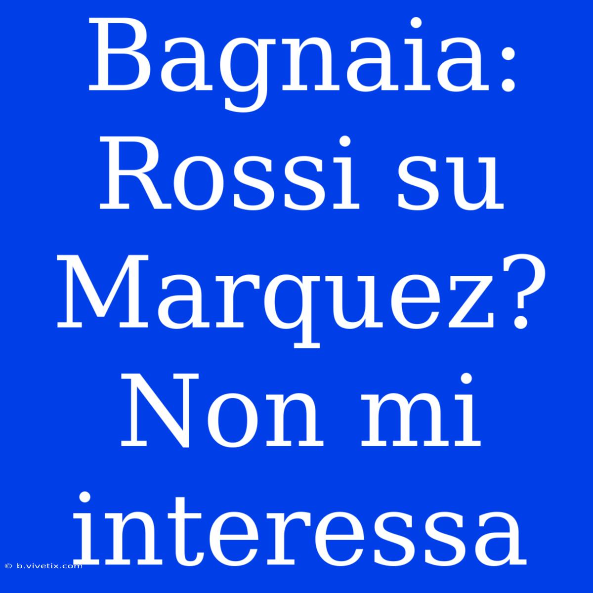 Bagnaia: Rossi Su Marquez? Non Mi Interessa