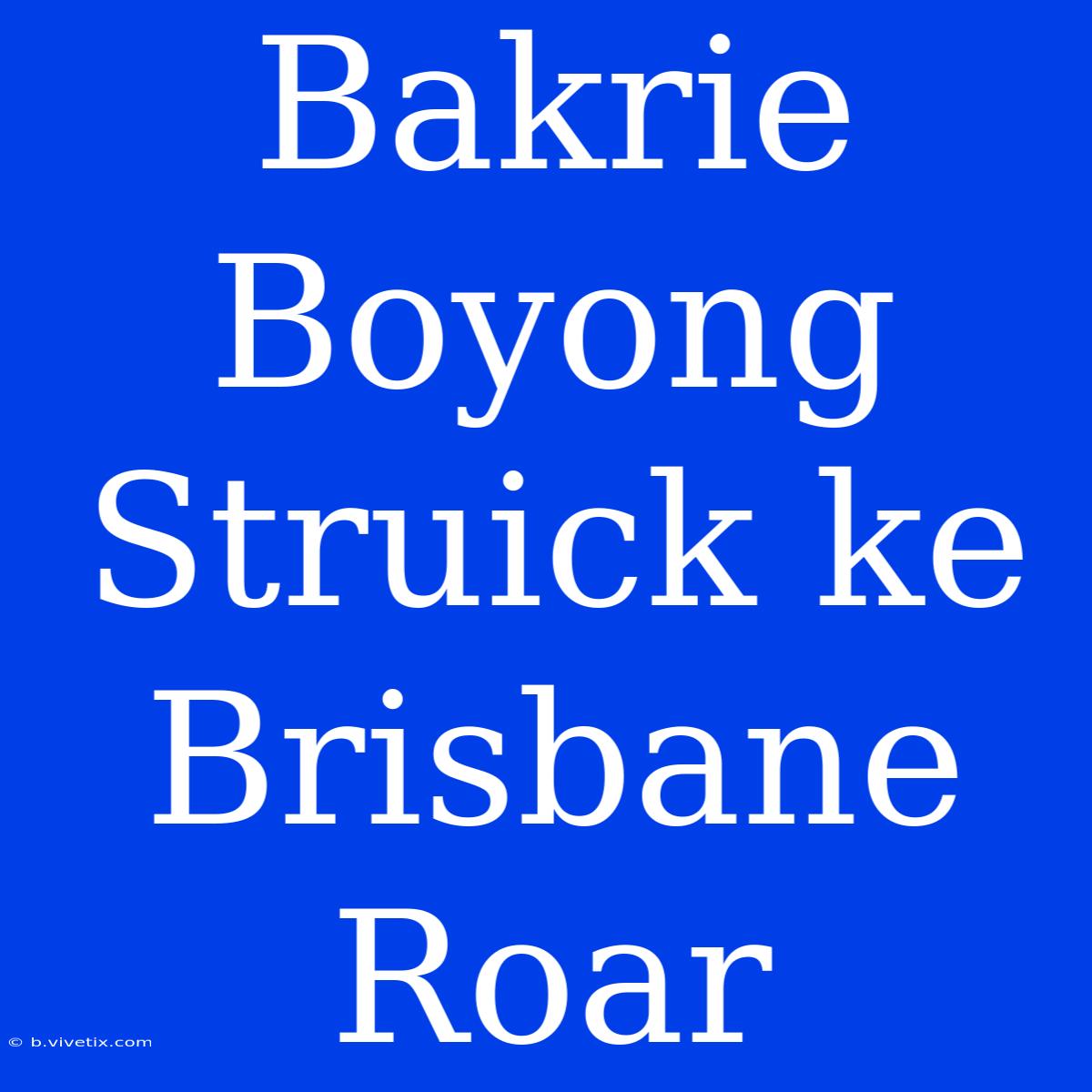 Bakrie Boyong Struick Ke Brisbane Roar