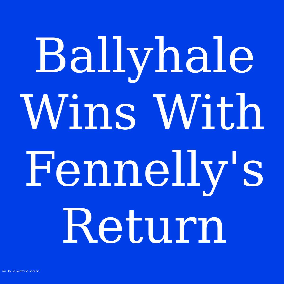 Ballyhale Wins With Fennelly's Return