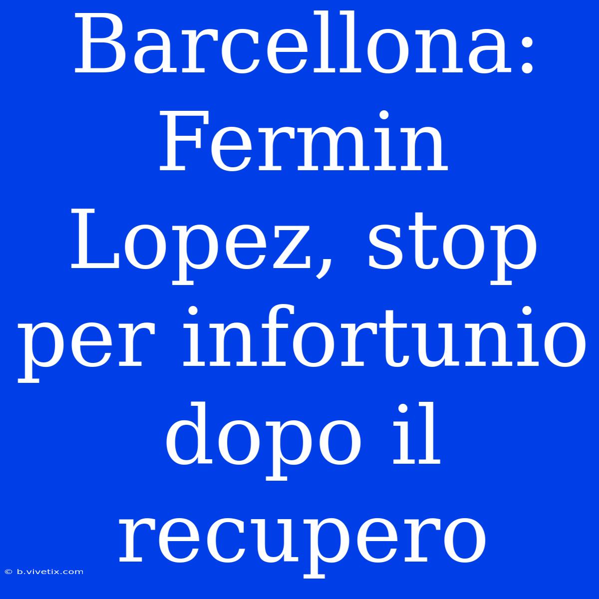 Barcellona: Fermin Lopez, Stop Per Infortunio Dopo Il Recupero 