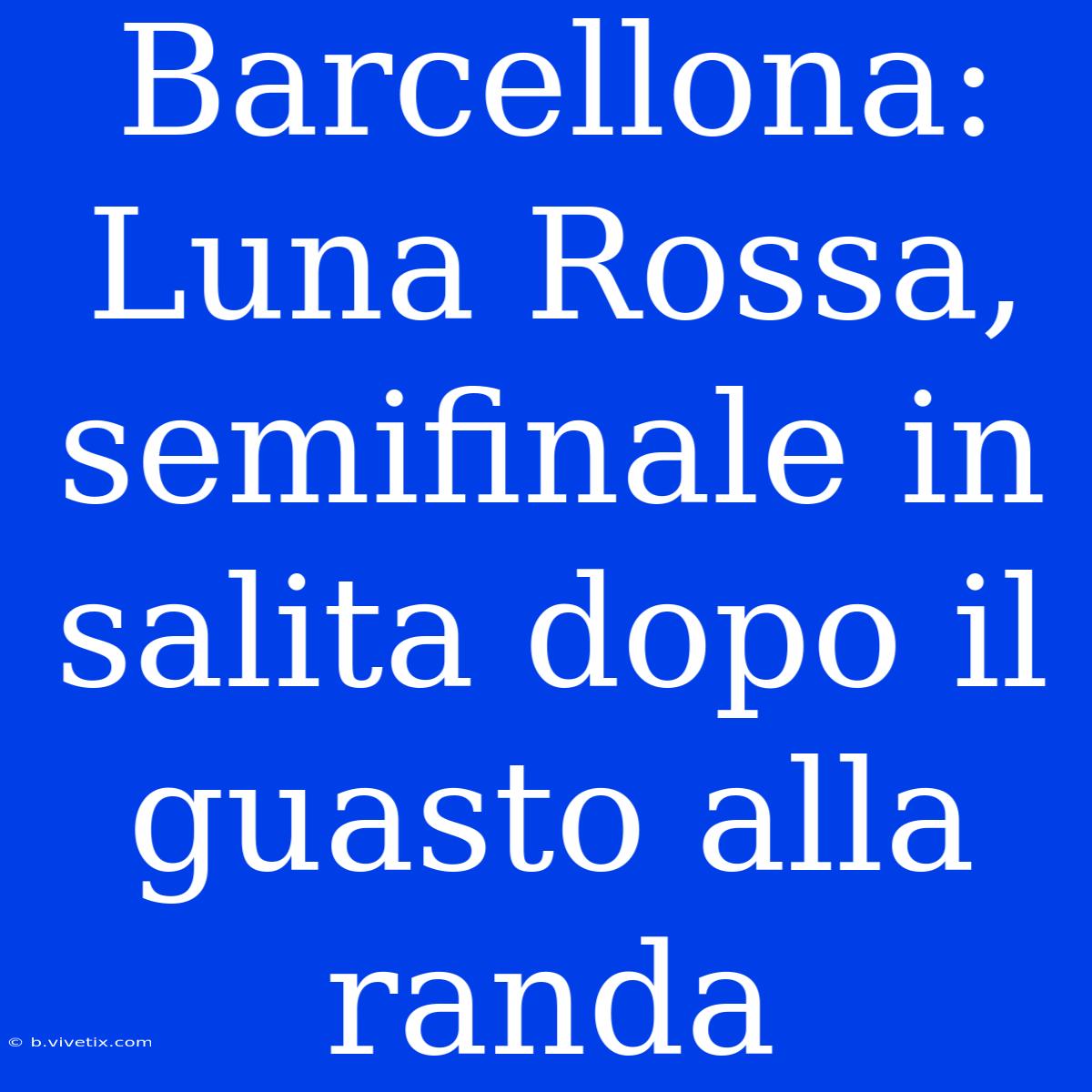 Barcellona: Luna Rossa, Semifinale In Salita Dopo Il Guasto Alla Randa