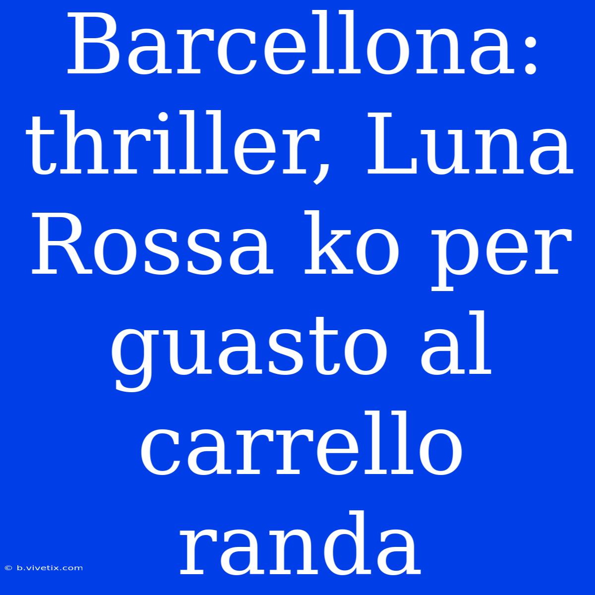 Barcellona: Thriller, Luna Rossa Ko Per Guasto Al Carrello Randa