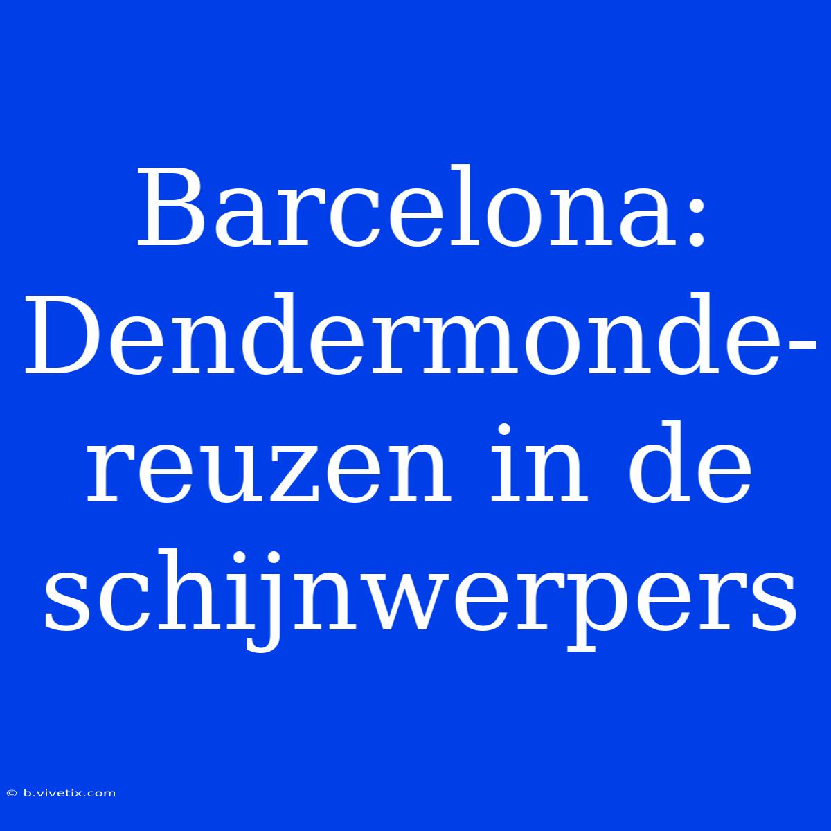 Barcelona: Dendermonde-reuzen In De Schijnwerpers 