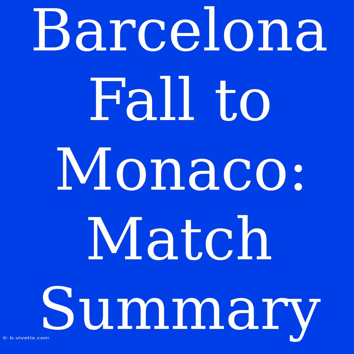 Barcelona Fall To Monaco: Match Summary