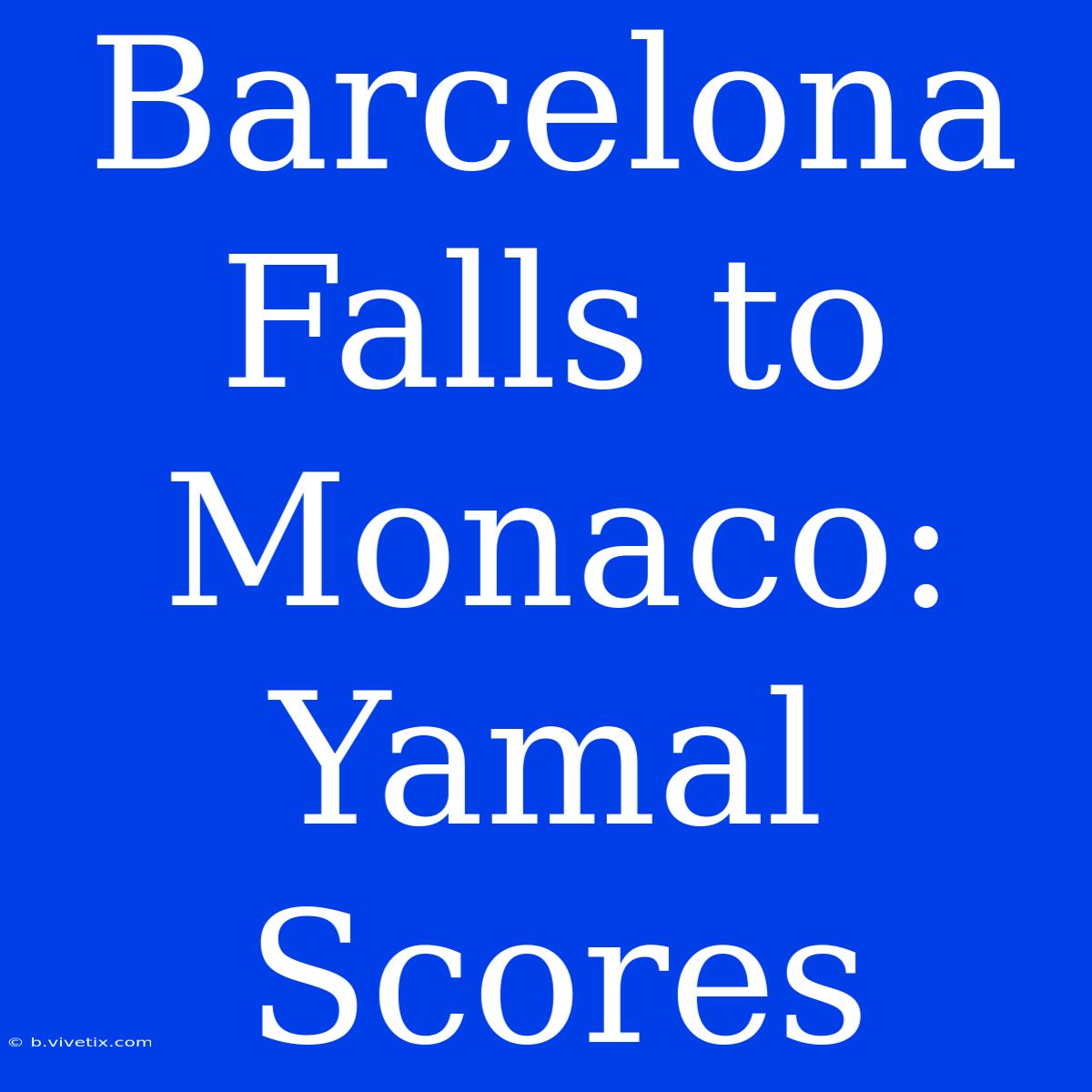 Barcelona Falls To Monaco: Yamal Scores