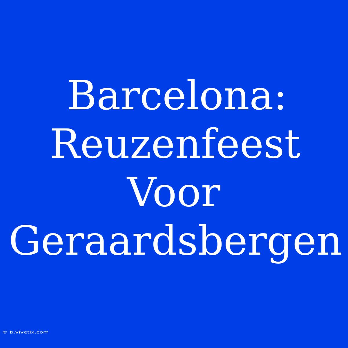 Barcelona: Reuzenfeest Voor Geraardsbergen