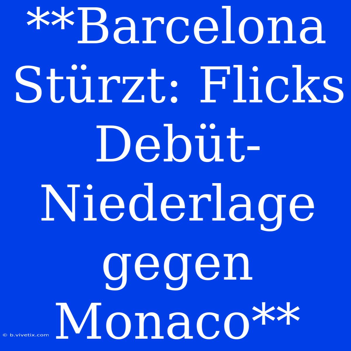 **Barcelona Stürzt: Flicks Debüt-Niederlage Gegen Monaco**