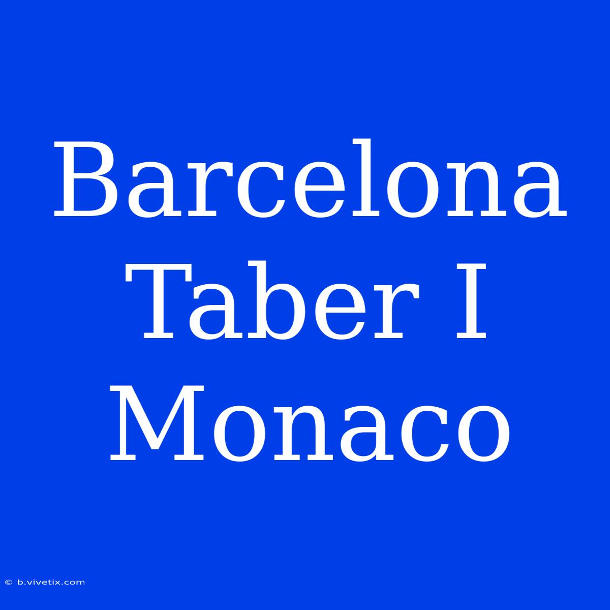 Barcelona Taber I Monaco 