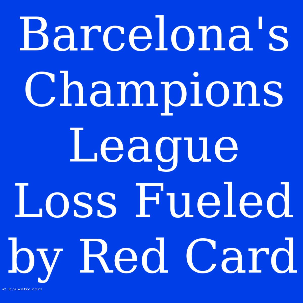 Barcelona's Champions League Loss Fueled By Red Card