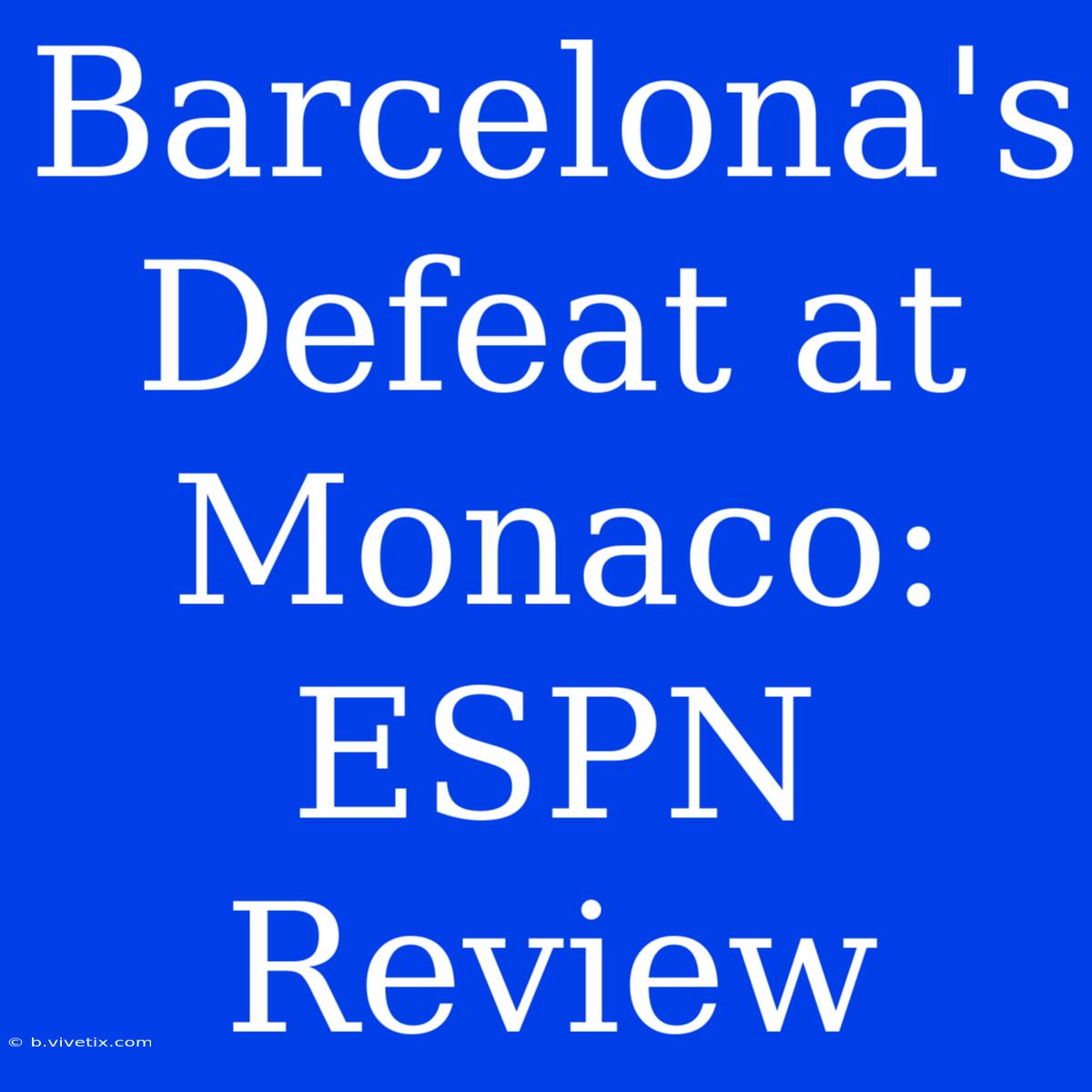 Barcelona's Defeat At Monaco: ESPN Review