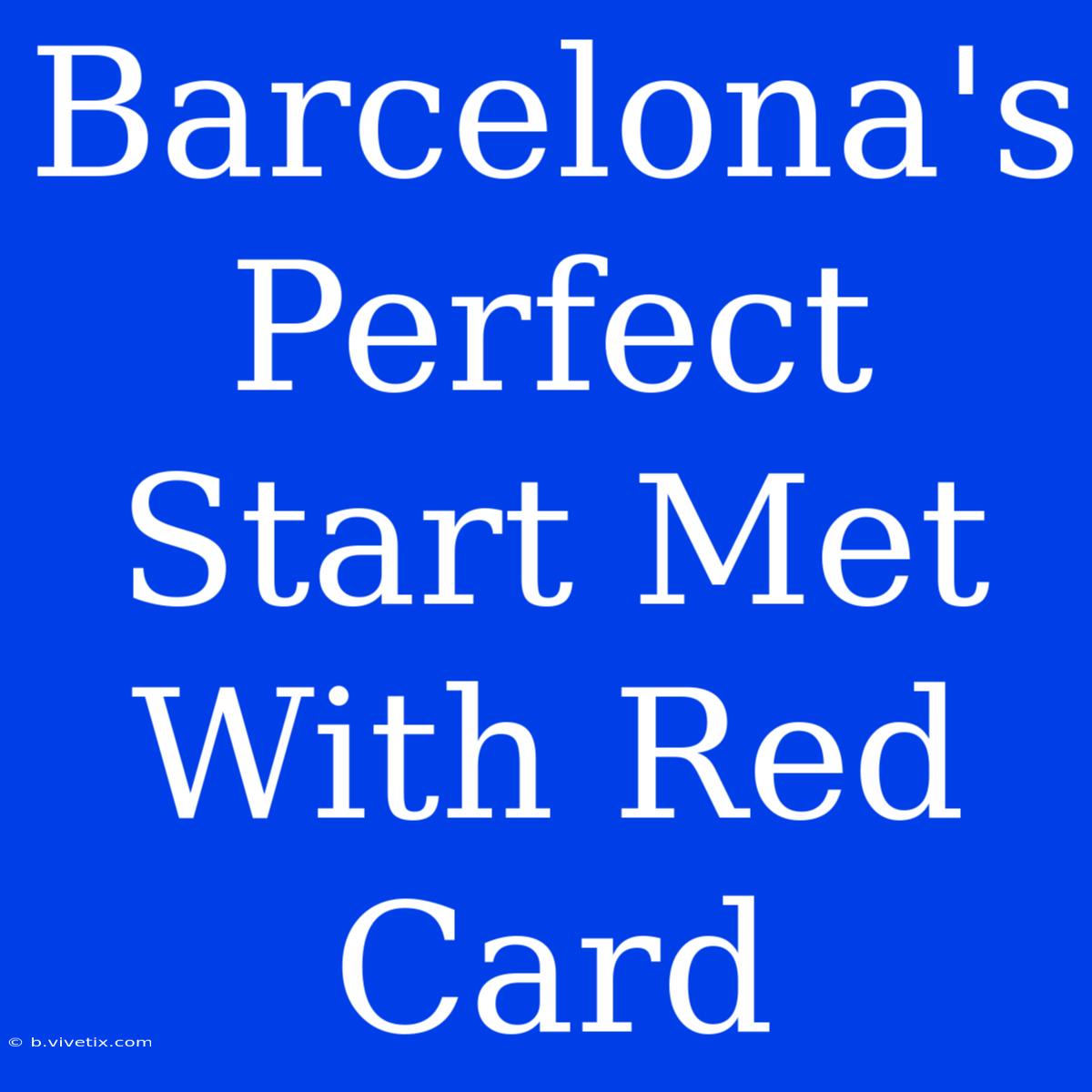 Barcelona's Perfect Start Met With Red Card