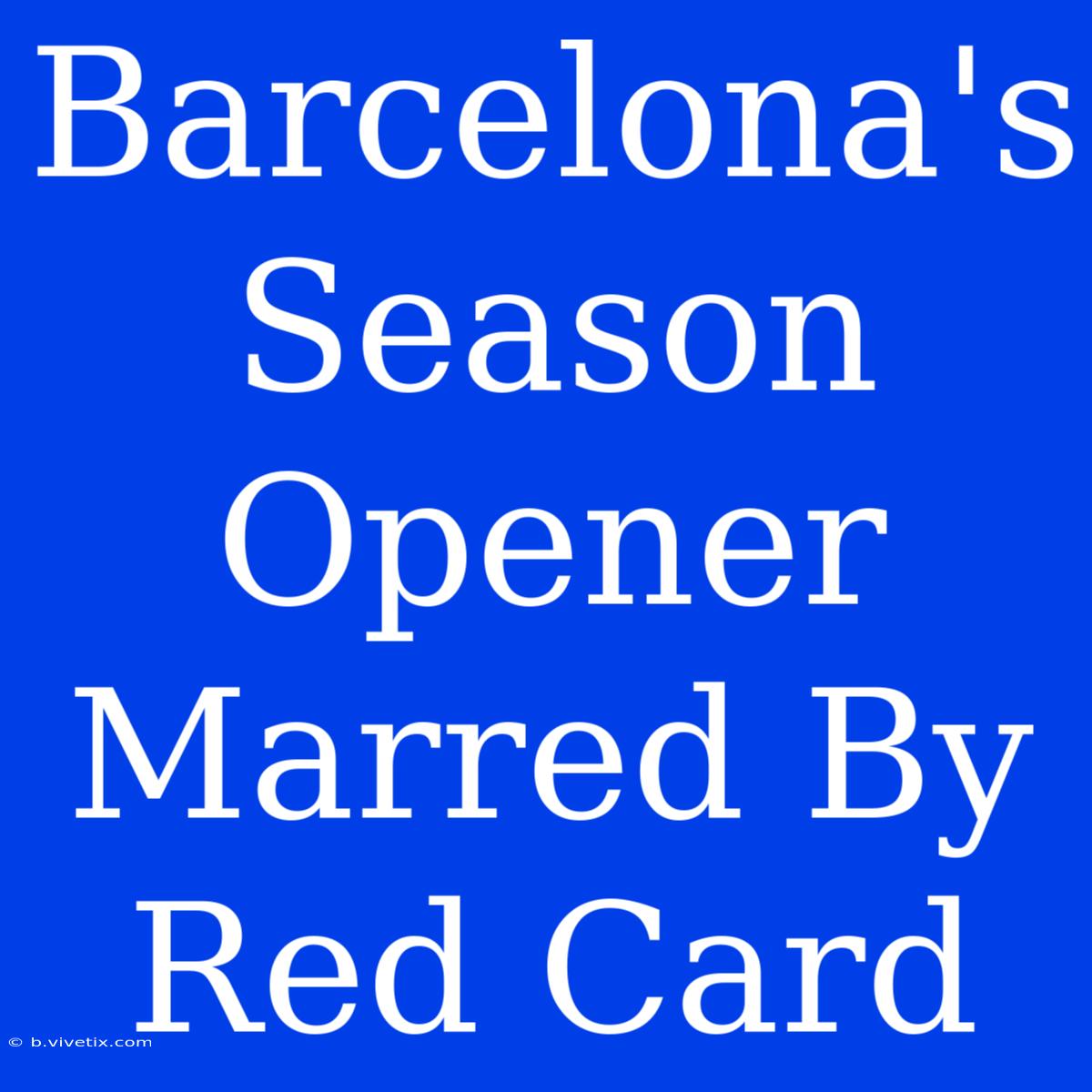 Barcelona's Season Opener Marred By Red Card