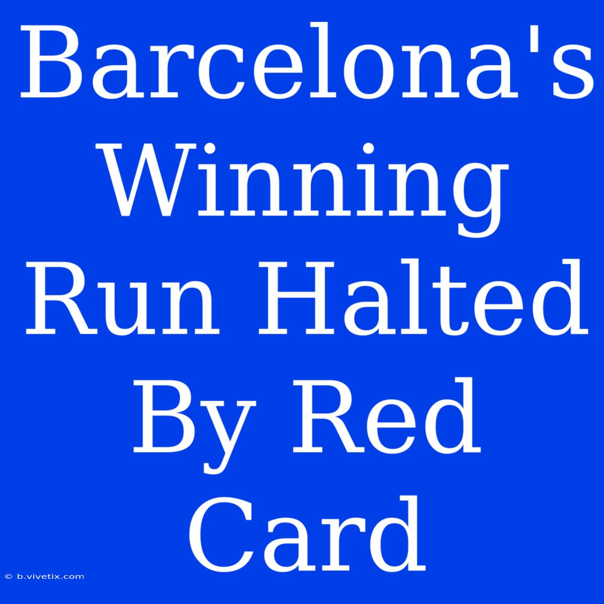 Barcelona's Winning Run Halted By Red Card