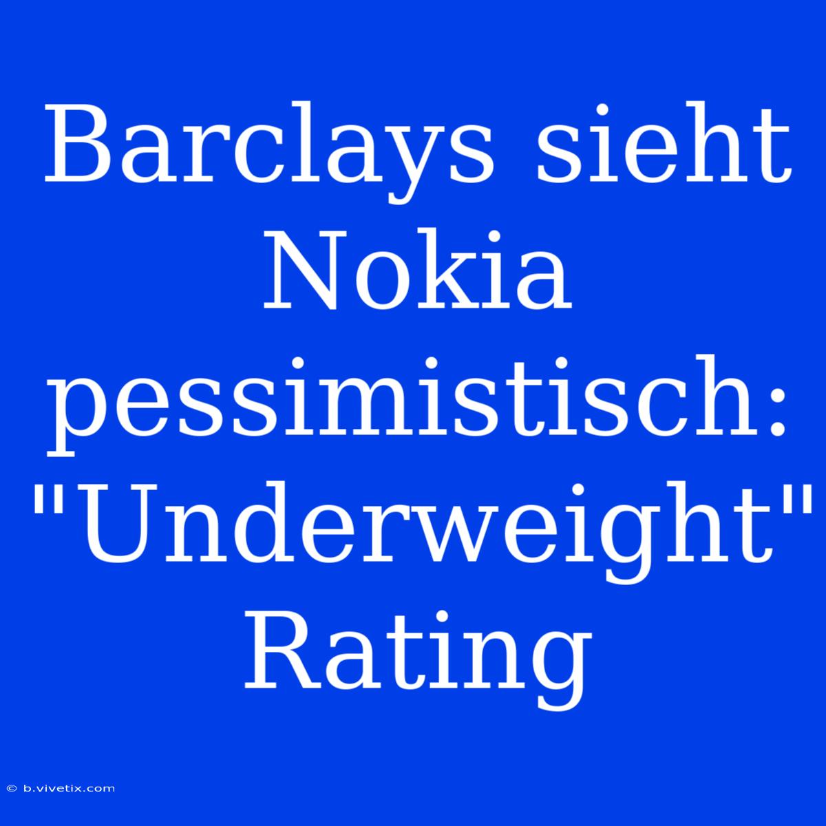 Barclays Sieht Nokia Pessimistisch: 