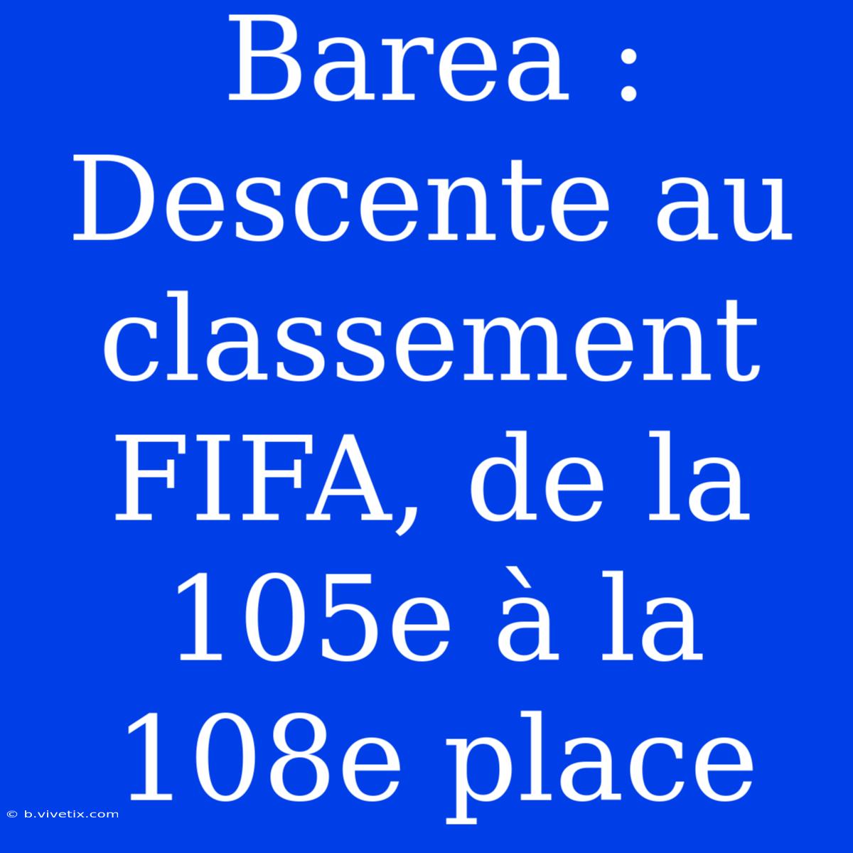 Barea : Descente Au Classement FIFA, De La 105e À La 108e Place