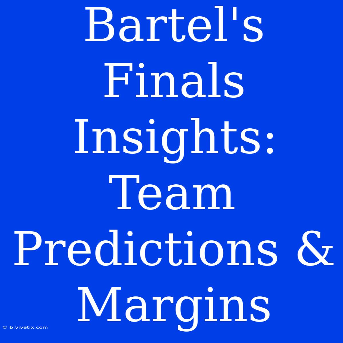 Bartel's Finals Insights: Team Predictions & Margins