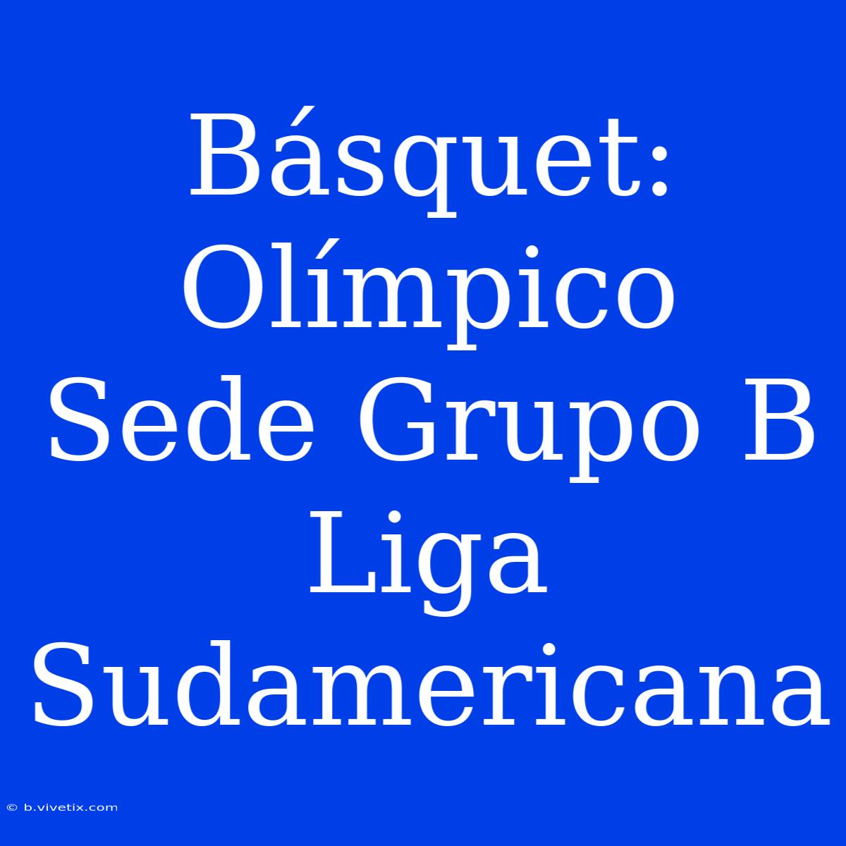 Básquet: Olímpico Sede Grupo B Liga Sudamericana