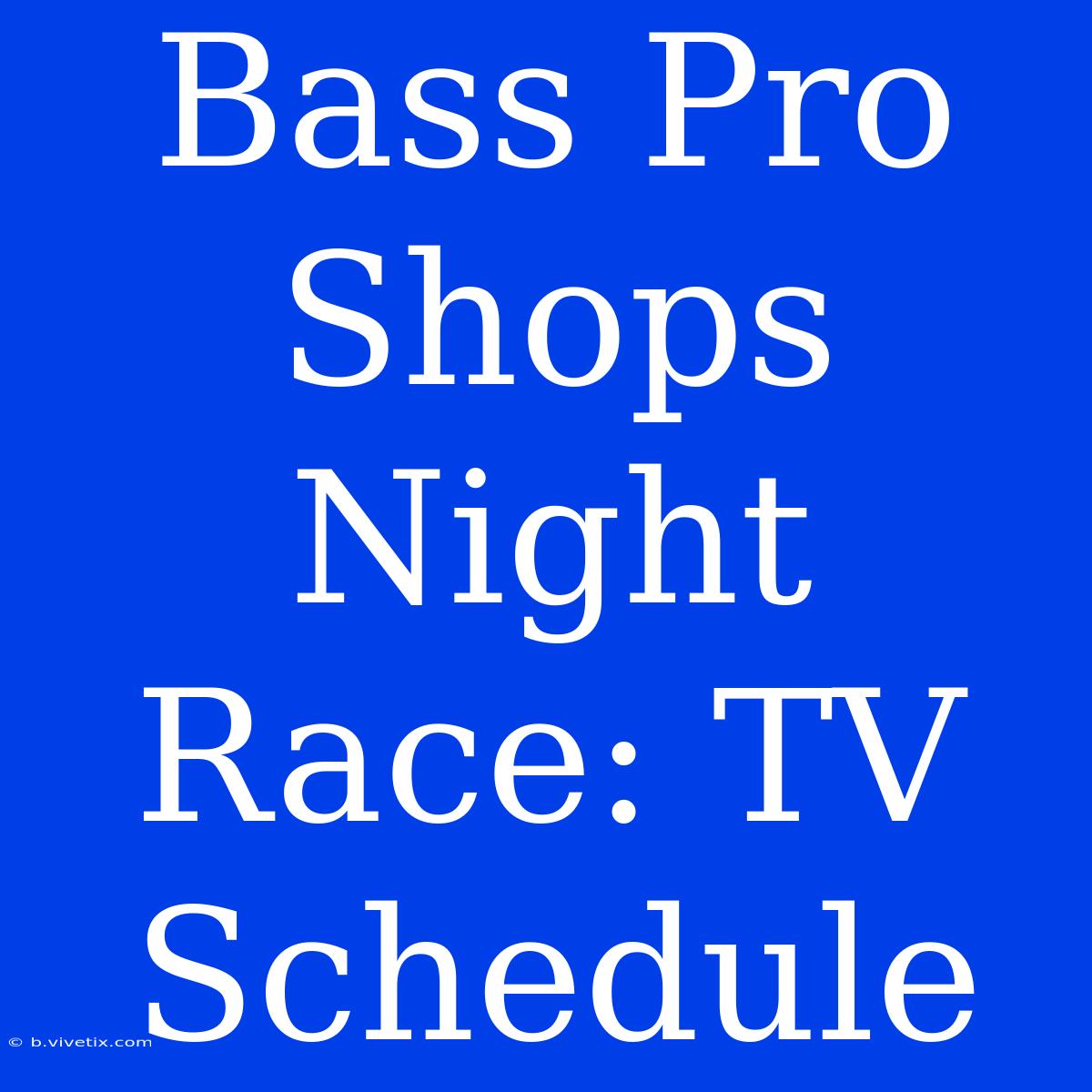 Bass Pro Shops Night Race: TV Schedule