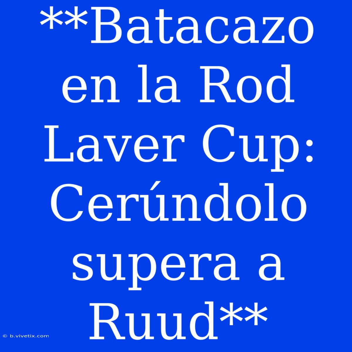 **Batacazo En La Rod Laver Cup: Cerúndolo Supera A Ruud** 