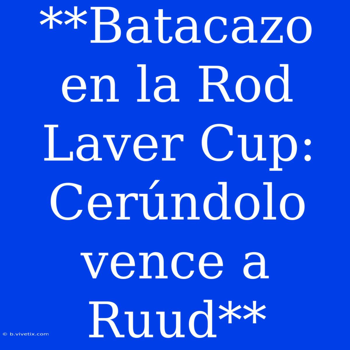 **Batacazo En La Rod Laver Cup: Cerúndolo Vence A Ruud**