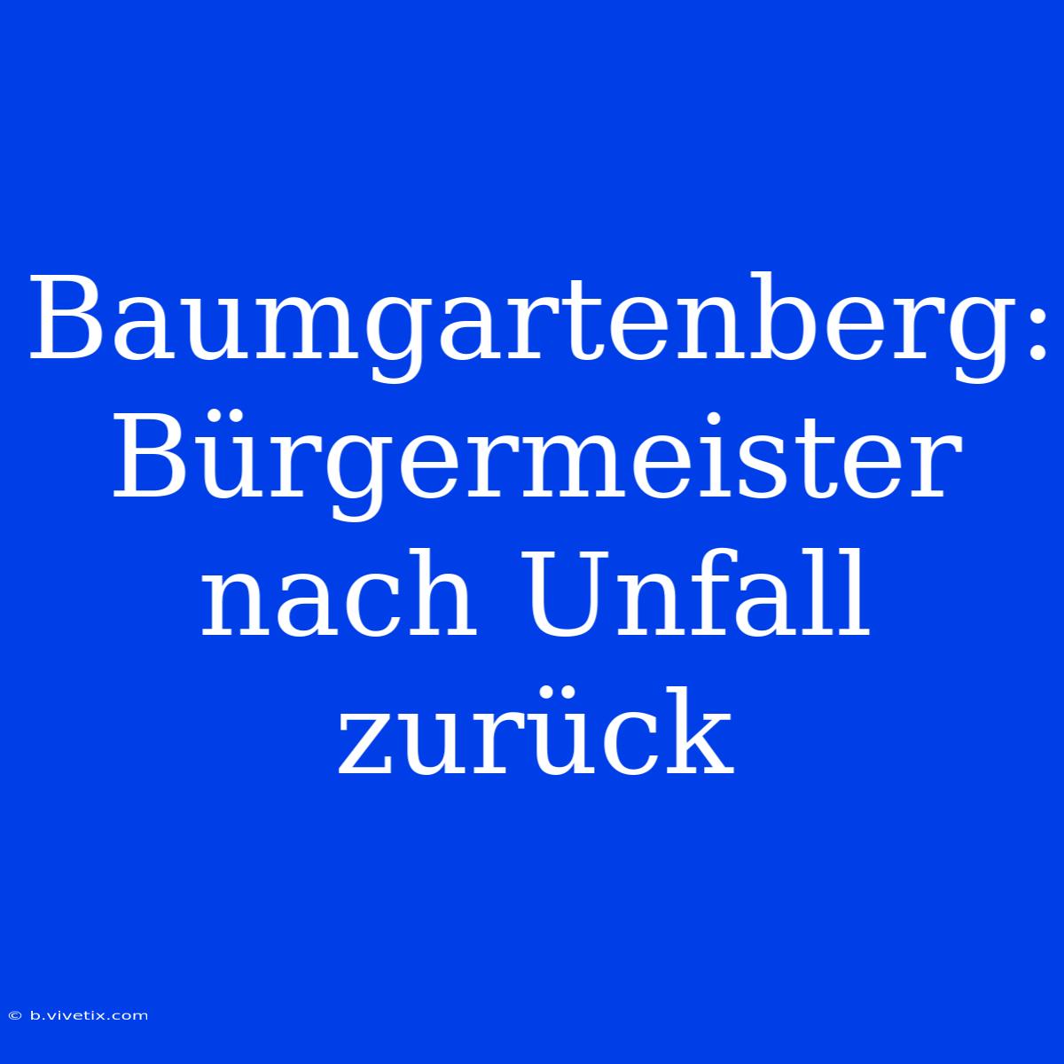 Baumgartenberg: Bürgermeister Nach Unfall Zurück