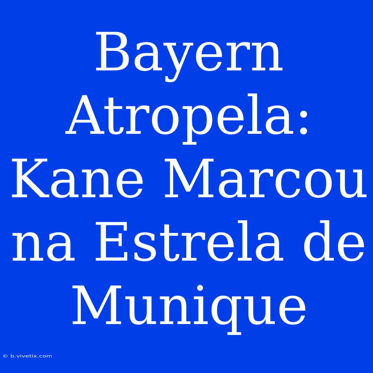 Bayern Atropela: Kane Marcou Na Estrela De Munique