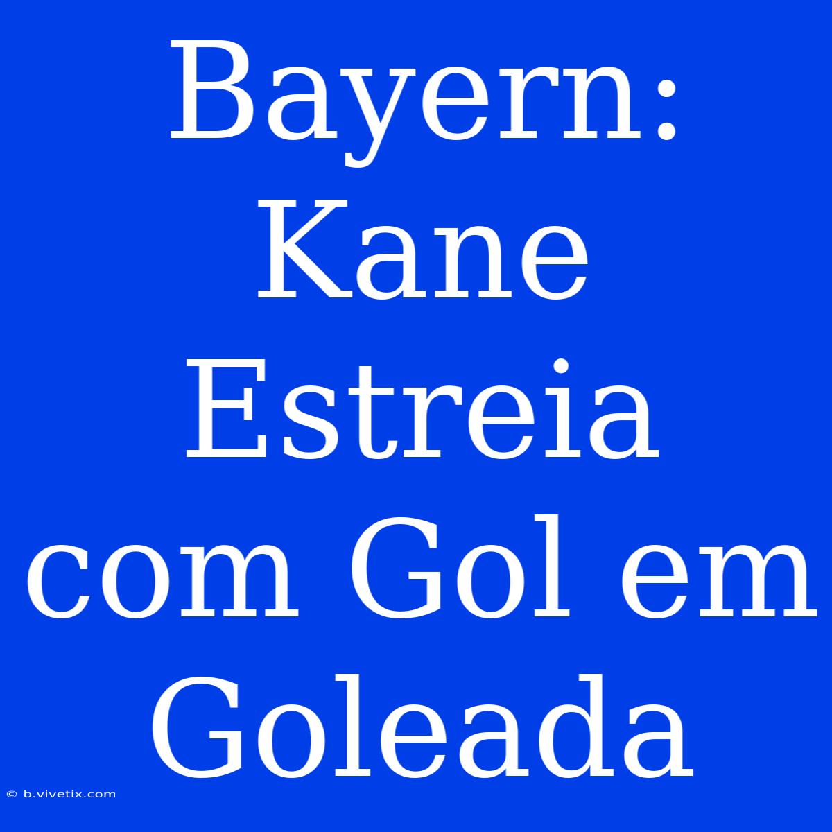 Bayern: Kane Estreia Com Gol Em Goleada