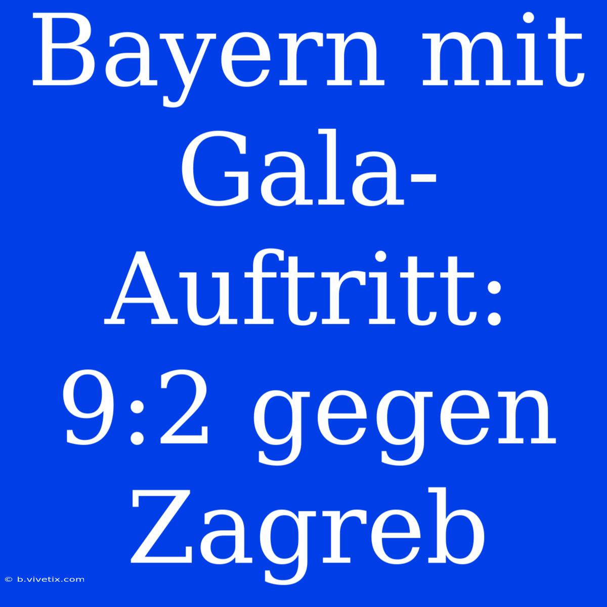 Bayern Mit Gala-Auftritt: 9:2 Gegen Zagreb