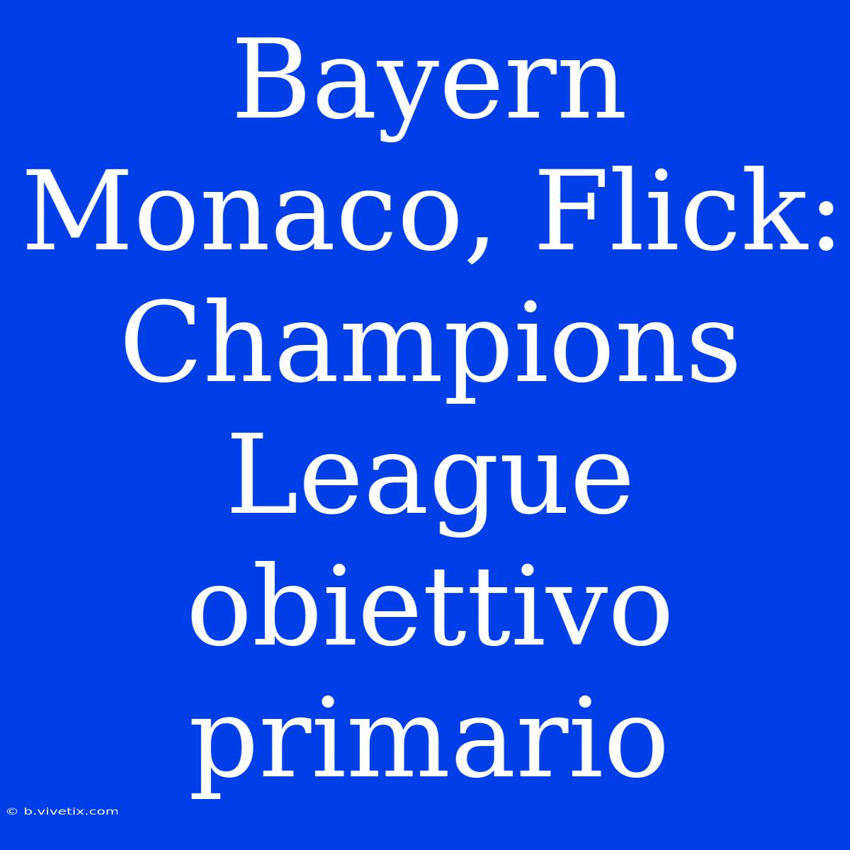 Bayern Monaco, Flick: Champions League Obiettivo Primario