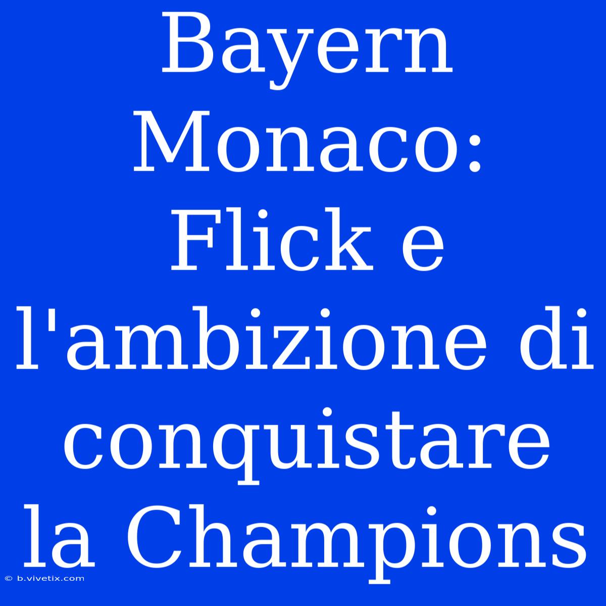 Bayern Monaco: Flick E L'ambizione Di Conquistare La Champions 