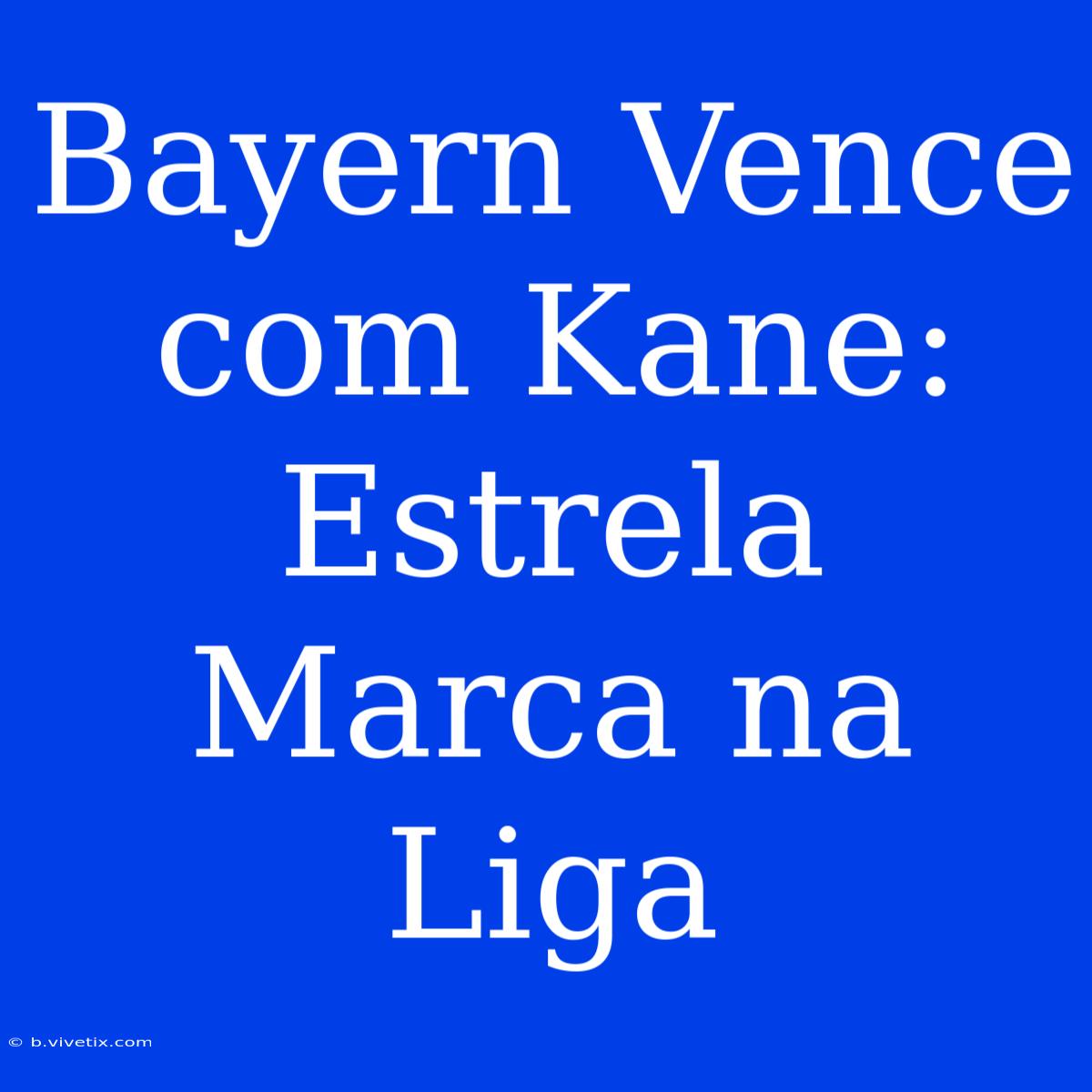 Bayern Vence Com Kane: Estrela Marca Na Liga